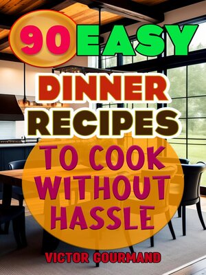 cover image of 90 Easy Dinner Recipes to Cook Without Hassle